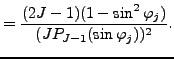 $\displaystyle = \frac{(2J-1)(1-\sin^2 \varphi_j)} {(J P_{J-1}(\sin \varphi_j))^2 } .$