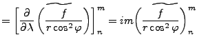 $\displaystyle = \widetilde{ \left[ \DP{}{\lambda} \left( \frac{f}{r \cos^2 \var...
... \right]_n^m } = im \widetilde{ \left( \frac{f}{r \cos^2 \varphi} \right)_n^m }$