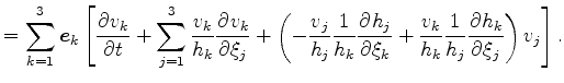 $\displaystyle = \sum^3_{k=1} \Dvect{e}_k \left[ \DP{v_k}{t} + \sum^3_{j=1} \fra...
...h_j}{\xi_k} +\frac{v_k}{h_k} \frac{1}{h_j} \DP{h_k}{\xi_j} \right) v_j \right].$