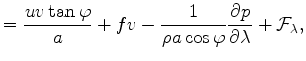 $\displaystyle = \frac{uv \tan \varphi}{a} + fv - \frac{1}{\rho a \cos \varphi} \DP{p}{\lambda} + {\cal F}_{\lambda},$