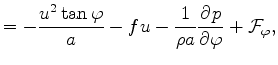 $\displaystyle = - \frac{u^2 \tan \varphi}{a} - fu - \frac{1}{\rho a } \DP{p}{\varphi} + {\cal F}_{\varphi},$
