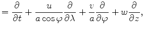 $\displaystyle = \DP{}{t} + \frac{u}{a \cos \varphi} \DP{}{\lambda} + \frac{v}{a} \DP{}{\varphi} + w \DP{}{z},$