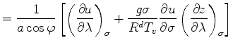 $\displaystyle = \frac{1}{a \cos \varphi} \left[ \DP[][\sigma]{u}{\lambda} + \frac{g \sigma}{R^d T_v} \DP{u}{\sigma} \DP[][\sigma]{z}{\lambda} \right]$