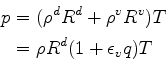 \begin{align*}\begin{split}p & = (\rho^d R^d + \rho^v R^v) T \\ & = \rho R^d ( 1 + \epsilon_v q ) T \end{split}\end{align*}