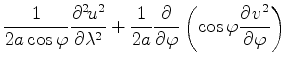$\displaystyle \frac{1}{2 a \cos \varphi} \DP[2]{u^2}{\lambda} + \frac{1}{2a} \DP{}{\varphi} \left( \cos \varphi \DP{v^2}{\varphi} \right)$