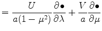 $\displaystyle = \frac{U}{a (1-\mu^2)} \DP{\bullet}{\lambda} + \frac{V}{a} \DP{\bullet}{\mu}$
