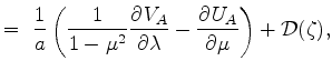 $\displaystyle = \ \Dinv{a} \left( \Dinv{1 - \mu^2} \DP{V_A}{\lambda} - \DP{U_A}{\mu} \right) + {\cal D}(\zeta),$