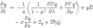 \begin{align*}\begin{split}\DP{q}{t} \ &= \ - \Dinv{a} \left( \Dinv{1 - \mu^2} \...
...uad - \dot{\sigma} \DP{q}{\sigma} + S_{q} + {\cal D}(q). \end{split}\end{align*}