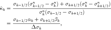 \begin{align*}\begin{split}\hat{\kappa}_k & = \frac{ \sigma_{k-1/2}( \sigma^{\ka...
...\alpha_k + \sigma_{k+1/2} \beta_k } { \Delta \sigma_k }, \end{split}\end{align*}