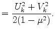$\displaystyle = \frac{U^{2}_k + V^{2}_k}{2 (1-\mu^2)}.$
