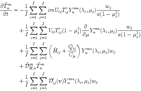 \begin{align*}\begin{split}\DP{\tilde{T}_n^m}{t} & = - \frac{1}{I} \sum_{i=1}^{I...
...D}'_{ij}(\Dvect{v}) Y_n^{m *} ( \lambda_i, \mu_j ) w_j . \end{split}\end{align*}