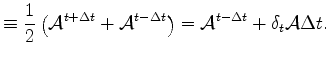 $\displaystyle \equiv \frac{1}{2} \left( {\cal A}^{t+\Delta t} + {\cal A}^{t-\Delta t} \right) = {\cal A}^{t-\Delta t} + \delta_{t} {\cal A} \Delta t .$