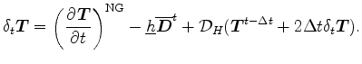 $\displaystyle \delta_{t} \Dvect{T} = \left( \DP{\Dvect{T}}{t} \right)^{\rm NG} ...
...{t} + {\cal D}_H ( \Dvect{T}^{t-\Delta t} + 2 \Delta t \delta_{t} \Dvect{T} ) .$