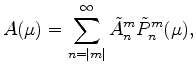 $\displaystyle A(\mu) = \sum_{n=\vert m\vert}^{\infty} \tilde{A}_n^m \tilde{P}_n^m(\mu),$