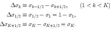 \begin{align*}\begin{split}\Delta \sigma_k &\equiv \sigma_{k-1/2} - \sigma_{k+1/...
...K+1/2} &\equiv \sigma_{K} - \sigma_{K+1/2} = \sigma_{K}. \end{split}\end{align*}