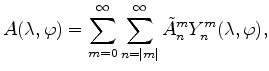 $\displaystyle A(\lambda, \varphi) = \sum_{m=0}^{\infty} \sum_{n=\vert m\vert}^{\infty} \tilde{A}_n^m Y_n^m(\lambda,\varphi) ,$