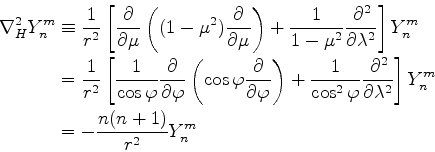 \begin{align*}\begin{split}\nabla_H^2 Y_n^m &\equiv \frac{1}{r^2} \left[ \DP{}{\...
...{\lambda} \right] Y_n^m \\ &= - \frac{n(n+1)}{r^2} Y_n^m \end{split}\end{align*}