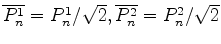 $ \overline{P_n^1} = P_n^1/\sqrt{2},
\overline{P_n^2} = P_n^2/\sqrt{2}$