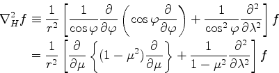 \begin{align*}\begin{split}\nabla^2_H f &\equiv \frac{1}{r^2} \left[ \frac{1}{\c...
...\right\} + \frac{1}{1-\mu^2} \DP[2]{}{\lambda} \right] f \end{split}\end{align*}