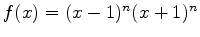 $ f(x)=(x-1)^n (x+1)^n$