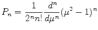 $ {\displaystyle
P_n= \frac{1}{2^n n!}
\DD[n]{}{\mu} (\mu^2-1)^n }$