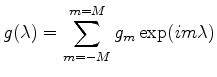 $\displaystyle g(\lambda) = \sum_{m=-M}^{m=M} g_m \exp( i m \lambda )$