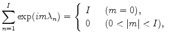 $\displaystyle \sum_{n=1}^{I} \exp(i m \lambda_n) = \left\{ \begin{array}{ll} I & \ \ (m=0) , \\ 0 & \ \ (0 < \vert m\vert < I) , \\ \end{array} \right.$