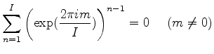 $\displaystyle \sum_{n=1}^{I} \left( \exp(\frac{2 \pi i m}{I}) \right)^{n-1} =0 \ \ \ \ (m \neq 0)$