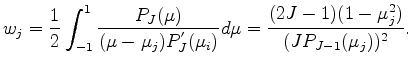 $\displaystyle w_j = \frac{1}{2} \int_{-1}^{1} \frac{P_J(\mu)}{(\mu-\mu_j) P^{'}_J (\mu_i)}d \mu = \frac{(2J-1)(1-\mu_j^2)}{(J P_{J-1}(\mu_j))^2 } .$