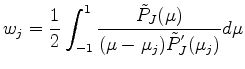 $ {\displaystyle w_j
= \frac{1}{2} \int_{-1}^1
\frac{\tilde{P}_J(\mu)}
{(\mu-\mu_j)\tilde{P}^{'}_J(\mu_j)} d \mu
}$