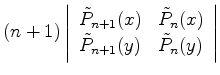 $\displaystyle (n+1) \left\vert \begin{array}{ll} \tilde{P}_{n+1}(x) & \tilde{P}_n(x) \\ \tilde{P}_{n+1}(y) & \tilde{P}_n(y) \end{array} \right\vert$