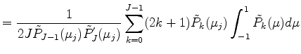 $\displaystyle = \frac{1}{2 J \tilde{P}_{J-1}(\mu_j) \tilde{P}^{'}_{J} (\mu_j)} \sum_{k=0}^{J-1} (2k+1) \tilde{P}_k(\mu_j) \int_{-1}^1 \tilde{P}_k(\mu) d \mu$