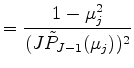 $\displaystyle = \frac{1-\mu_j^2}{(J \tilde{P}_{J-1}(\mu_j))^2 }$