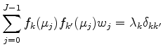 $\displaystyle \sum_{j=0}^{J-1} f_k (\mu_j) f_{k'} (\mu_{j}) w_j = \lambda_k \delta_{kk'}$