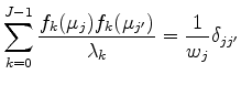 $\displaystyle \sum_{k=0}^{J-1} \frac{f_k (\mu_j) f_k (\mu_{j'}) }{\lambda_k} = \frac{1}{w_j} \delta_{jj'}$