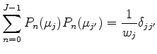 $\displaystyle \sum_{n=0}^{J-1} P_n (\mu_j) P_n (\mu_{j'}) = \frac{1}{w_j} \delta_{jj'}$