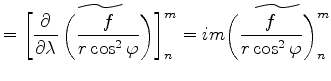 $\displaystyle = \widetilde{ \left[ \DP{}{\lambda} \left( \frac{f}{r \cos^2 \var...
... \right]_n^m } = im \widetilde{ \left( \frac{f}{r \cos^2 \varphi} \right)_n^m }$