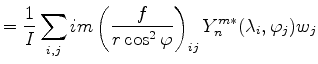 $\displaystyle = \frac{1}{I} \sum_{i,j} im \left( \frac{f}{r \cos^2 \varphi} \right)_{ij} Y_n^{m*} (\lambda_i, \varphi_j) w_j$