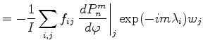 $\displaystyle = - \frac{1}{I} \sum_{i,j} f_{ij} \left. \DD{P_n^m}{\varphi}\right\vert _j \exp(-im \lambda_i) w_j$