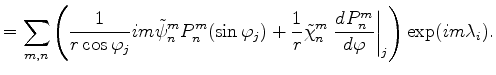 $\displaystyle = \sum_{m,n} \left( \frac{1}{r\cos\varphi_j} im \tilde{\psi}_n^m ...
...i}_n^m \left. \DD{P_n^m}{\varphi} \right\vert _{j} \right) \exp(im \lambda_i) .$