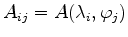$ A_{ij}=A(\lambda_i,\varphi_j)$