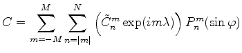 $\displaystyle C= \sum_{m=-M}^{M} \sum_{n=\vert m\vert}^{N} \left( \tilde{C}_n^m \exp(im \lambda) \right) P_n^m(\sin \varphi)$