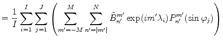 $\displaystyle = \frac{1}{I} \sum_{i=1}^I \sum_{j=1}^J \left( \sum_{m'=-M}^{M} \...
...}^N \tilde{B}_{n'}^{m'} \exp(im' \lambda_i) P_{n'}^{m'}(\sin \varphi_j) \right)$