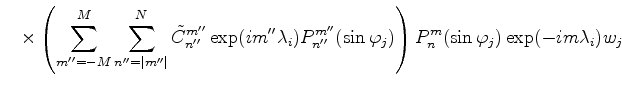 $\displaystyle \quad \times \left( \sum_{m''=-M}^{M} \sum_{n''=\vert m''\vert}^N...
...}^{m''}(\sin \varphi_j) \right) P_n^{m}(\sin \varphi_j) \exp(-im \lambda_i) w_j$