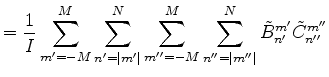 $\displaystyle = \frac{1}{I} \sum_{m'=-M}^{M} \sum_{n'=\vert m'\vert}^N \sum_{m''=-M}^{M} \sum_{n''=\vert m''\vert}^N \tilde{B}_{n'}^{m'} \tilde{C}_{n''}^{m''}$