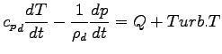$\displaystyle {c_{p}}_{d}\DD{T}{t} - \Dinv{\rho_{d}} \DD{p}{t} = Q + Turb.T$