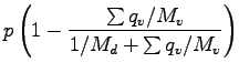 $\displaystyle p \left( 1 - \frac{\sum q_{v}/M_{v}}{1/M_{d} + \sum q_{v}/M_{v}
}\right)$