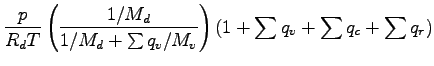$\displaystyle \frac{p}{R_{d}T}
\left( \frac{1/M_{d}}{1/M_{d} + \sum q_{v}/M_{v} }\right)
(1 + \sum q_{v} + \sum q_{c} + \sum q_{r} )$