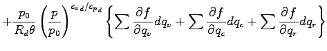$\displaystyle +
\frac{p_{0}}{R_{d} \theta}
\left( \frac{p}{p_{0}} \right)^{{c_{...
...{q_{v}} dq_{v}
+ \sum \DP{f}{q_{c}} dq_{c}
+ \sum \DP{f}{q_{r}} dq_{r}
\right\}$