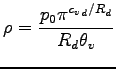 $\displaystyle \rho = \frac{p_{0} \pi^{{c_{v}}_{d}/R_{d}}}{R_{d} \theta_{v}}$